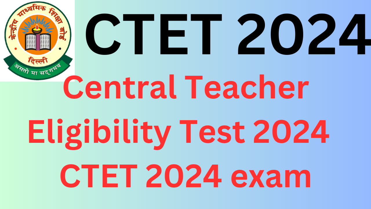 Central Teacher Eligibility Test 2024 CTET 2024 exam notification out