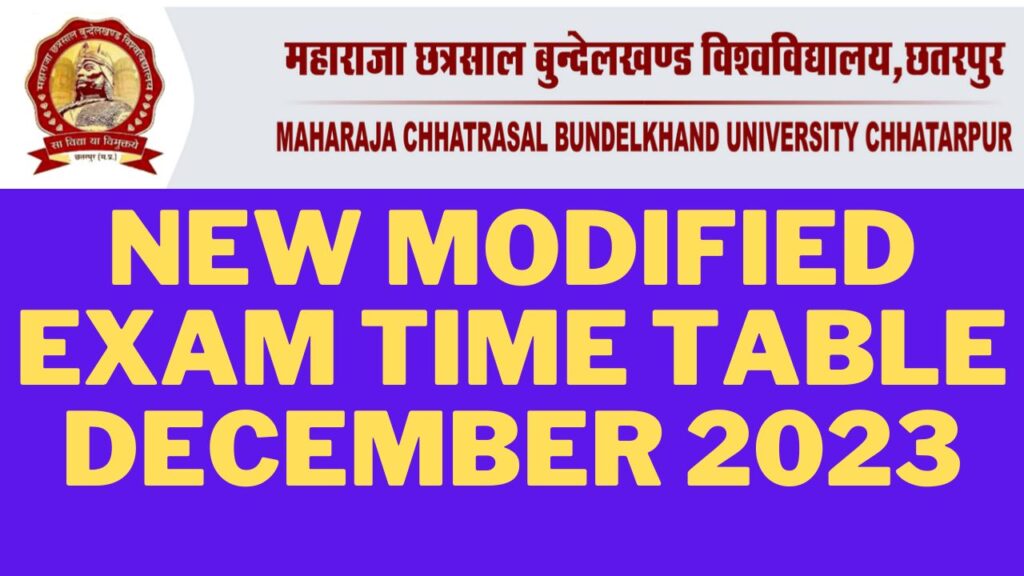 MAHARAJA CHHATRASAL. BUNDELKHAND UNIVERSITY, CHHATARPUR . Maharaja Chhatrasal Bundelkhand University has been announced EXAM TIMETABLE for all REGULAR / PRIVATE/ATKT etc students through mcbu Portal. Maharaja Chhatrasal Bundelkhand University MCBU University NEW MODIFIED EXAM TIME TABLE DECEMBER 2023 ( REGULAR / PRIVATE/Fail/ Ex/ ATKT ) .