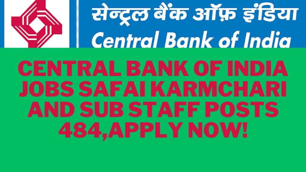 Central Bank of India jobs Safai karmchari and Sub staff posts 484,Apply Now!