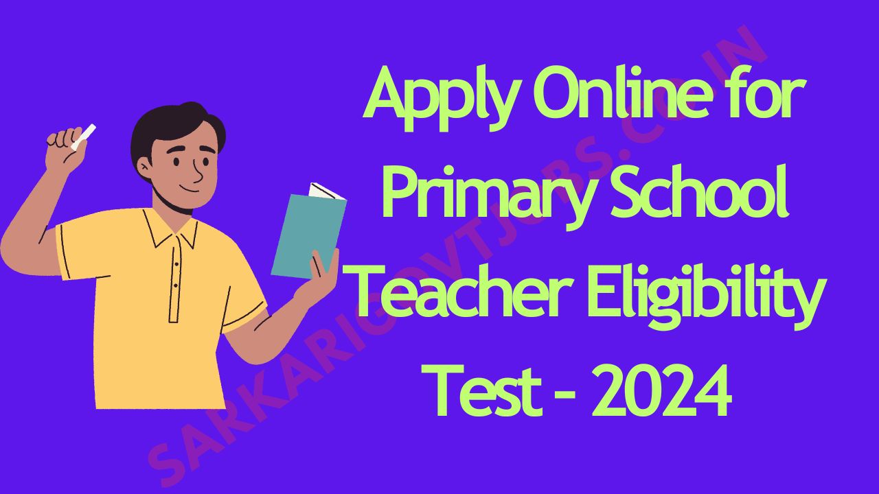 Apply Online for Primary School Teacher Eligibility Test – 2024